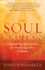 Image for Soul Solution: Enlightening Meditations for Resolving Life&#39;s Problems