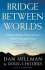 Image for Bridge Between Worlds: Extraordinary Experiences That Changed Lives