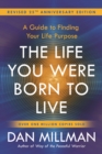 Image for The Life You Were Born to Live : A Guide to Finding Your Life Purpose. Revised 25th Anniversary Edition