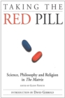 Image for Taking the Red Pill : Science, Philosophy and the Religion in the Matrix