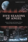 Image for Five Seasons Of Angel : Science Fiction and Fantasy Writers Discuss Their Favorite Vampire