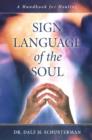Image for Sign language of the soul  : a handbook for healing