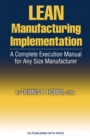 Image for LEAN Manufacturing Implementation : A Complete Execution Manual for Any Size Manufacturer