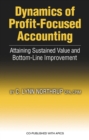 Image for Dynamics of Profit-Focused Accounting : Attaining Sustained Value and Bottom-Line Performance