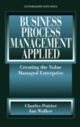 Image for Business Process Management Applied : Creating the Value Managed Enterprise