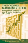 Image for The program management office  : establishing, managing and growing the value of a PMO