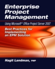 Image for Enterprise Project Management Using Microsoft® Office Project Server 2007 : Best Practices for Implementing an EPM Solution
