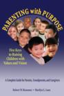 Image for Parenting with purpose: five keys to raising children with values and vision : a complete guide for parents, grandparents, and caregivers