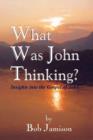 Image for What Was John Thinking? : Insights Into the Gospel of John