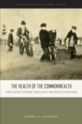 Image for The Health of the Commonwealth : A Brief History of Medicine, Public Health, and Disease in Pennsylvania