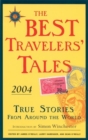 Image for The best travelers&#39; tales 2004  : true stories from around the world