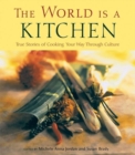 Image for The World Is a Kitchen : True Stories of Cooking Your Way Through Culture