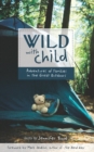 Image for Wild with child: adventures of families in the great outdoors