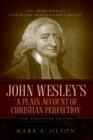 Image for John Wesley&#39;s &#39;A Plain Account of Christian Perfection.&#39; The Annotated Edition.