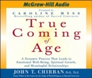 Image for True Coming of Age : A Dynamic Process That Leads to Emotional Stability, Spiritual Growth, and Meaningful Relationships