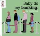 Image for Baby Do My Banking