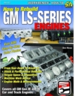 Image for How to Re-build GM LS-Series Engines : This Workbench Series Book is a Complete Reference with Hundreds of Photos to Show You How to Rebuild an LS-series Engine, Step-by-step