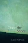 Image for Once the shore: stories