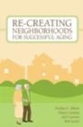 Image for Re-creating neighborhoods for successful aging