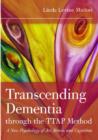 Image for Transcending dementia through the TTAP method  : a new psychology of art, the brain, and cognition