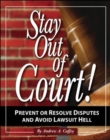 Image for Stay out of court!  : the small business guide to prevent or resolve disputes and avoid lawsuit hell