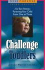 Image for The Challenge of Toddlers : For Teen Parents - Parenting Your Child from One to Three