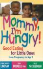 Image for Mommy, I&#39;m Hungry! : Good Eating for Little Ones from Pregnancy to Age 5