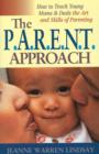 Image for The P.A.R.E.N.T Approach : How to Teach Young Moms and Dads the Art and Skills of Parenting