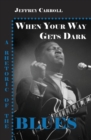 Image for When Your Way Gets Dark: A Rhetoric of the Blues.