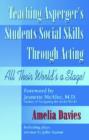 Image for Teaching Asperger&#39;s Students Social Skills Through Acting : All Their World&#39;s a Stage