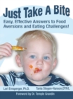 Image for Just take a bite  : easy, effective answers to food aversions and eating challenges