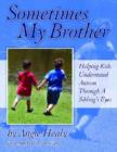 Image for Sometimes My Brother : Helping Kids Understand Autism Through a Sibling&#39;s Eyes