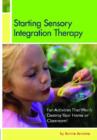 Image for Starting Sensory Integration Therapy : Fun Activities That Won&#39;t Destroy Your Home