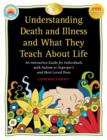 Image for Understanding Death and Illness and What They Teach About Life : An Interactive Guide for Individuals with Autism or Asperger&#39;s and Their Loved Ones