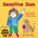 Image for Sensitive Sam : Sam&#39;s Sensory Adventure Has a Happy Ending!
