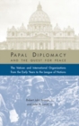 Image for Papal Diplomacy and the Quest for Peace : The Vatican and International Organizations from the Early Years to the League of Nations
