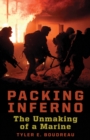 Image for Packing inferno  : the unmaking of a Marine