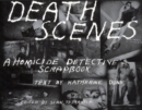 Image for Death scenes: a homicide detective&#39;s scrapbook