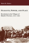Image for Peasants, power, and place  : revolution in the villages of Kharkiv Province, 1914-1921