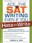 Image for Ace the SAT Writing Even If You Hate to Write : Shortcuts and Strategies to Score Higher Regardless of Your Skill Level