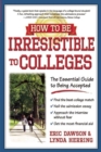 Image for How to Be Irresistible to Colleges : The Essential Guide to Being Accepted