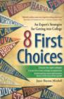 Image for Eight first choices  : an expert&#39;s strategies for getting into college