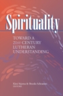 Image for Spirituality : Toward a 21st Century Lutheran Understanding