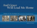 Image for And Grace Will Lead Me Home : Images of the Parable of the Prodigal Son from the Jerry Evenrud Collection