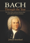 Image for Bach Through the Year : The Church Music of Johann Sebastian Bach and Revised Common Lectionary