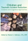 Image for Children and Traumatic Incident Reduction : Creative and Cognitive Approaches