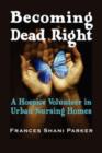 Image for Becoming Dead Right : A Hospice Volunteer in Urban Nursing Homes
