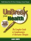 Image for UnBreak Your Health : The Complete Guide to Complementary &amp; Alternative Therapies