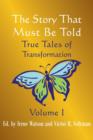 Image for The Story That Must Be Told : True Tales of Transformation, Vol. I