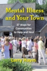 Image for Mental Illness and Your Town : 37 Ways for Communities to Help and Heal